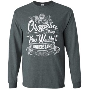 It’s an oropesa thing you wouldn’t understand – custom and personalized name gifts long sleeve