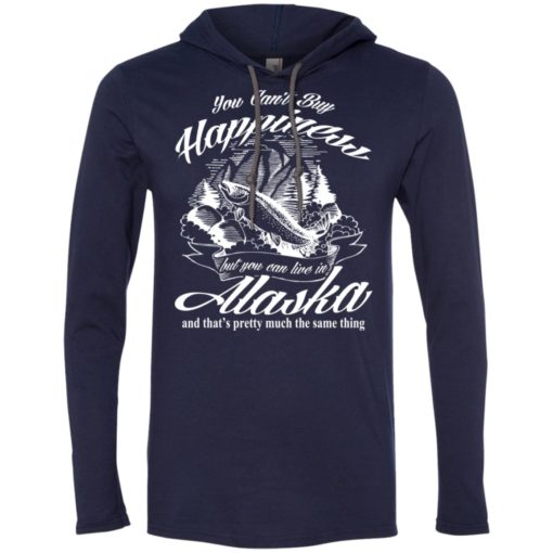 You cant buy happiness but you can go to alaska long sleeve hoodie