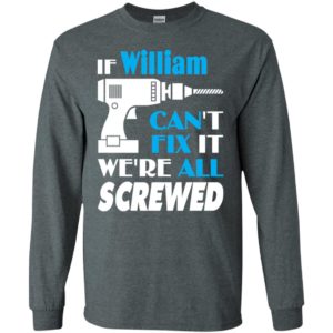 If william can’t fix it we all screwed william name gift ideas long sleeve