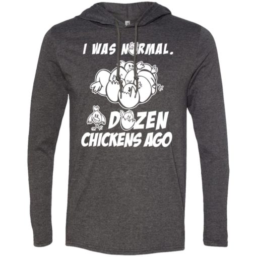 I was normal dozen chickens ago funny chicken owner gift long sleeve hoodie