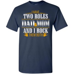I have two roles dad and mom cool design for single parent family t-shirt