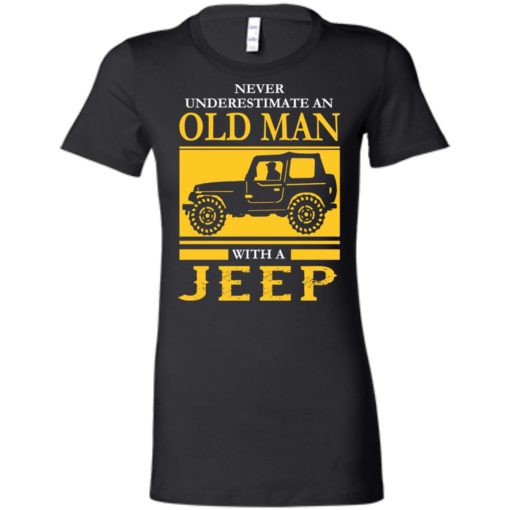 Never underestimate old man with jeep women tee