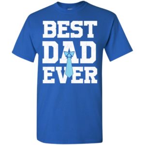 Best dad ever funny father family t-shirt