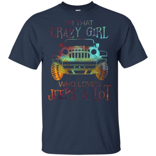 I’m that crazy girl who loves jeeps a lot t-shirt
