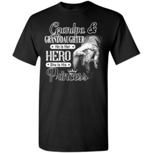 Grandpa and granddaughter he is her hero she is his princess t-shirt