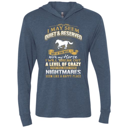 I may seem quiet and reserved but if you mess with my horse unisex hoodie