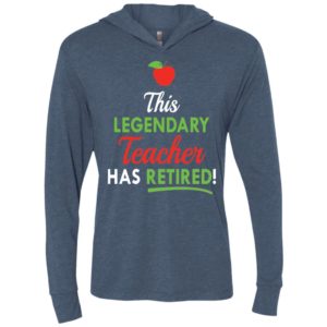 Retired teachers funny gift this legendary teacher has retired unisex hoodie