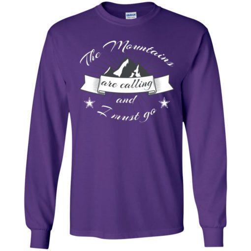 The mountains are calling and i must go gift for hikers long sleeve