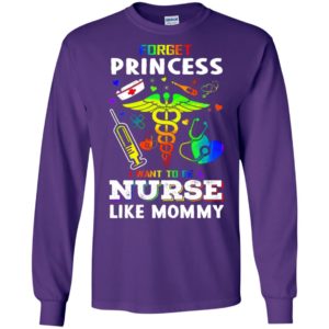 Forget princess i want to be a nurse like mommy long sleeve