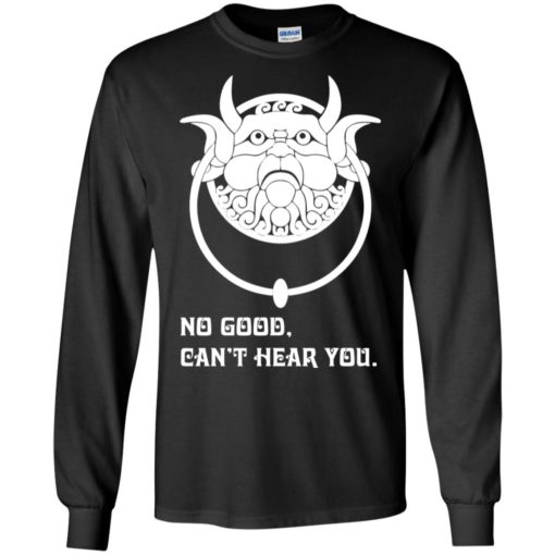 No good can’t hear you labyrinth fans long sleeve