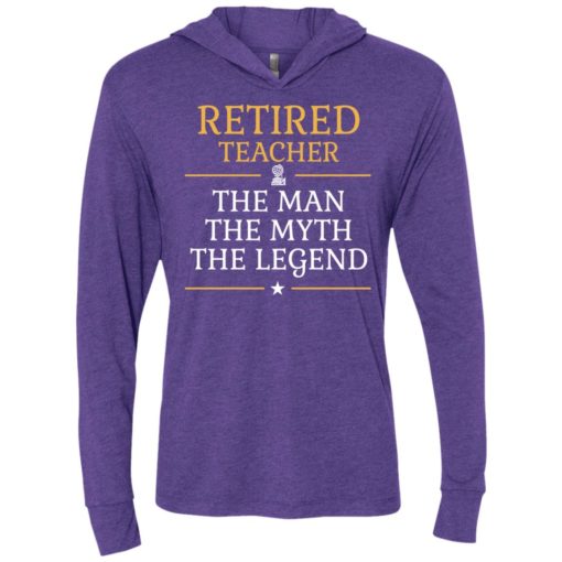 Retired teacher – the man the myth the legend unisex hoodie