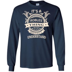 It’s robles thing you wouldn’t understand personal custom name gift long sleeve