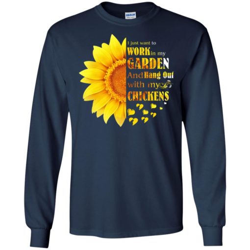 Sun flower i just want to work in my garden and hang out with my chickens long sleeve