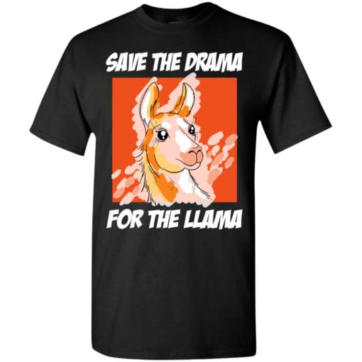 Save the drama for the llama funny drama llama t-shirt