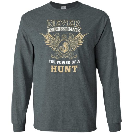 Never underestimate the power of hunt shirt with personal name on it long sleeve