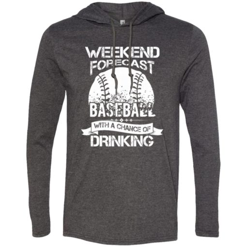 Weekend forecast baseball with a chance of drinkin long sleeve hoodie