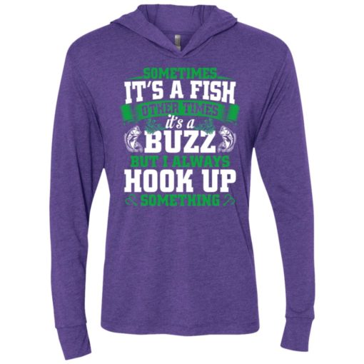Funny fishing gift sometimes it’s a fish buzz i always hook up unisex hoodie