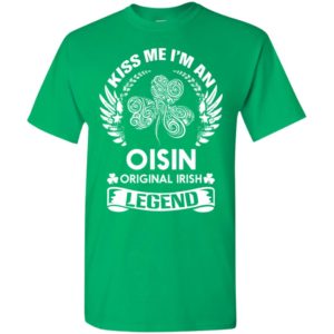 Kiss me i’m an oisin original irish legend – personal custom family name gift t-shirt