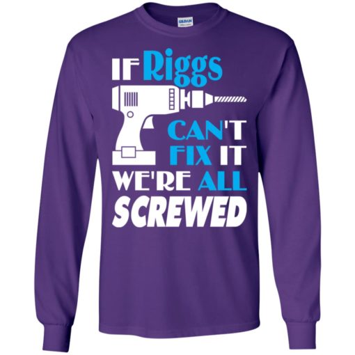 If riggs can’t fix it we all screwed riggs name gift ideas long sleeve