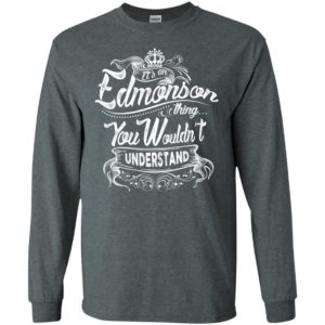 It’s an edmonson thing you wouldn’t understand – custom and personalized name gifts long sleeve