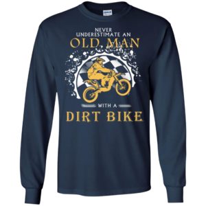 Never underestimate an old man with a dirt biker long sleeve
