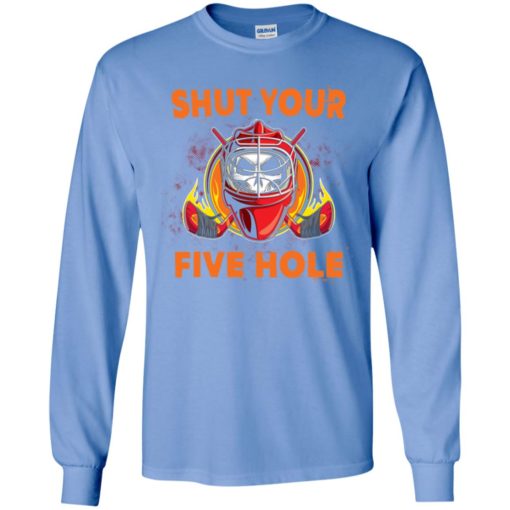 Shut your five hole t-shirt – funny ice hockey fans ideas long sleeve