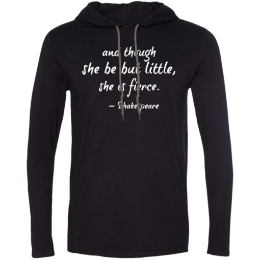 And though she be but little shes fierce long sleeve hoodie