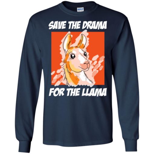 Save the drama for the llama funny drama llama long sleeve