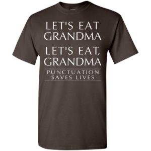 Let’s eat grandma let’s eat, grandma punctuation saves lives t-shirt