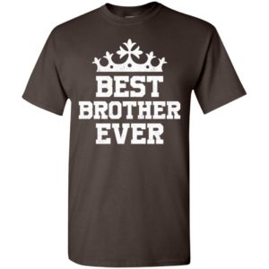 Best brother ever funny family t-shirt