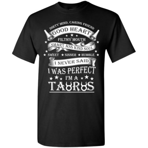 Never said i was perfect im a taurus t-shirt