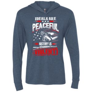 Ideals are peaceful history is violent unisex hoodie