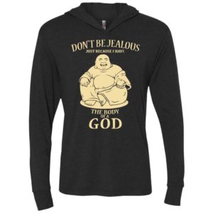 Don’t be jealous just because i have a body of god unisex hoodie