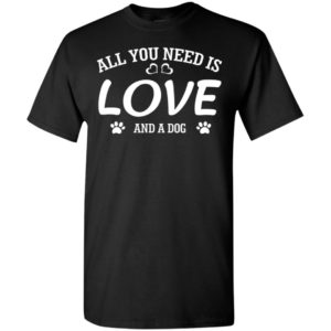 All you need is love and a dog t-shirt