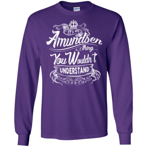 It’s an amundsen thing you wouldn’t understand – custom and personalized name gifts long sleeve