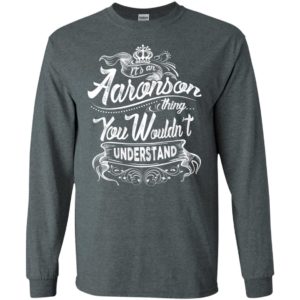 It’s an aaronson thing you wouldn’t understand – custom and personalized name gifts long sleeve