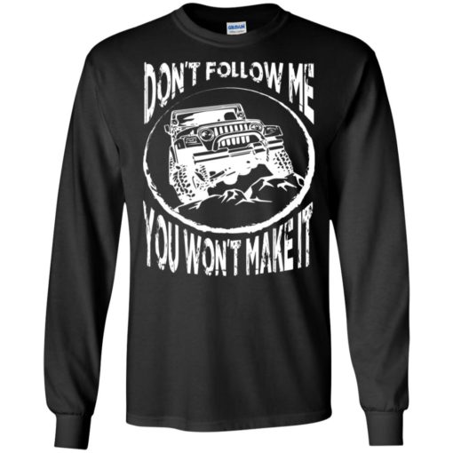 Dont follow jeep and me you wont make it long sleeve