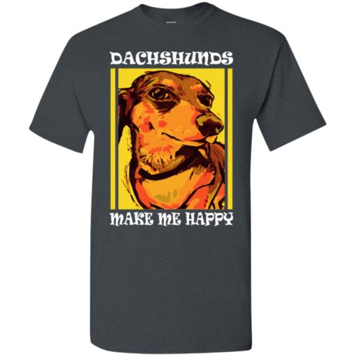 Dog lovers gift dachshunds make me happy t-shirt