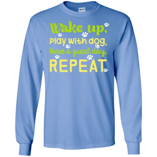 Wake up play with dog have a great day repeat dogs mom paws long sleeve