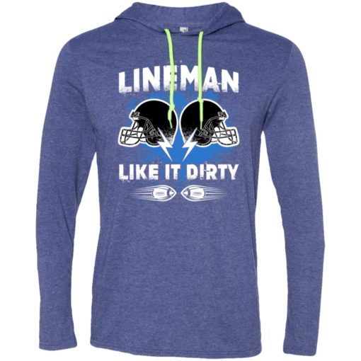 American football lineman shirts lineman like it dirty long sleeve hoodie