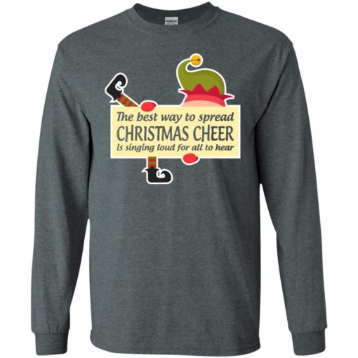 Best way to spread christmas is singing loud for all to hear long sleeve