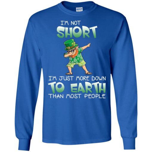 Dabbing leprechaun im short im just more down to earth than most people long sleeve