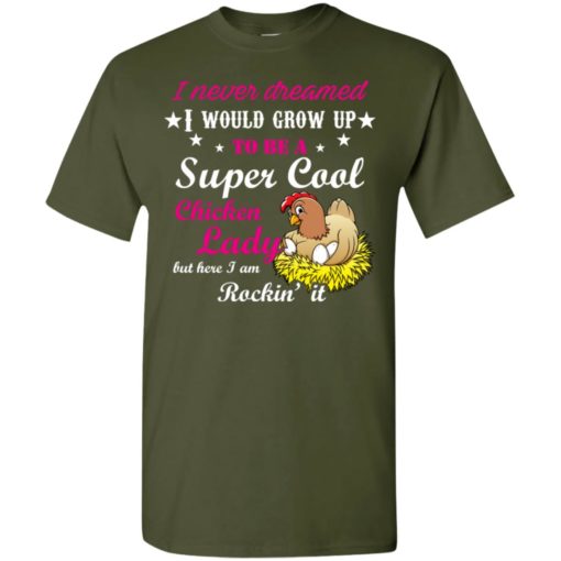 I never dreamed to be a supper cool chicken lady i am killing it t-shirt