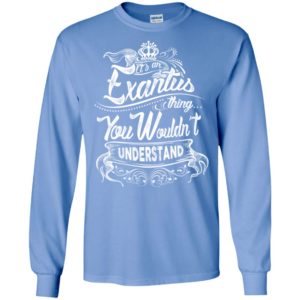 It’s an exantus thing you wouldn’t understand – custom and personalized name gifts long sleeve