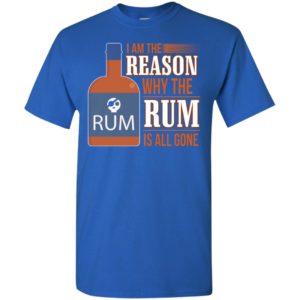 I’m the reason why the rum is all gone shirt wine rum lover t-shirt