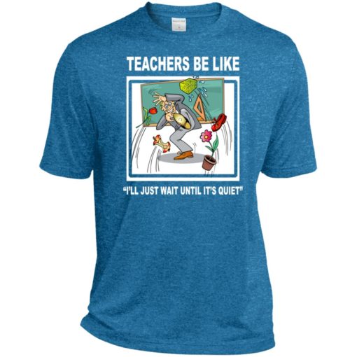Funny teachers be like t-shirt wait until quiet sport tee