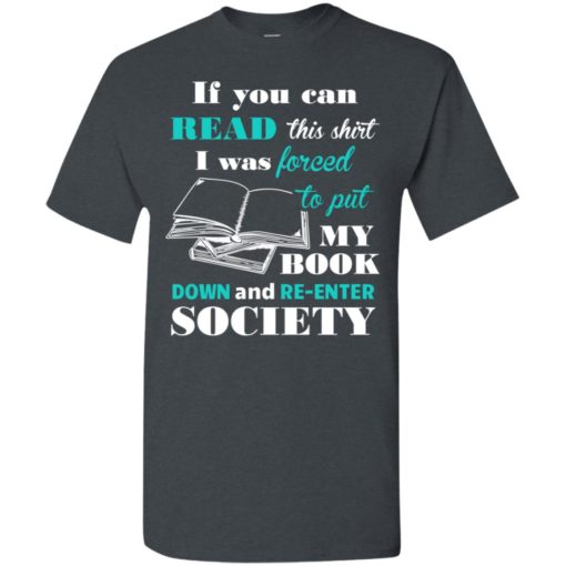 Book lover shirt if you can read this i will re-enter society t-shirt