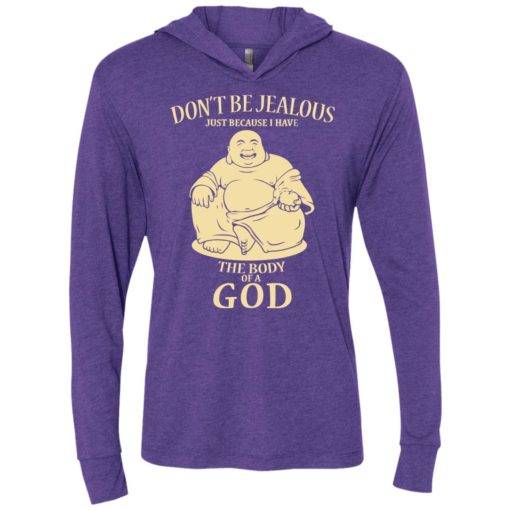 Don’t be jealous just because i have a body of god unisex hoodie