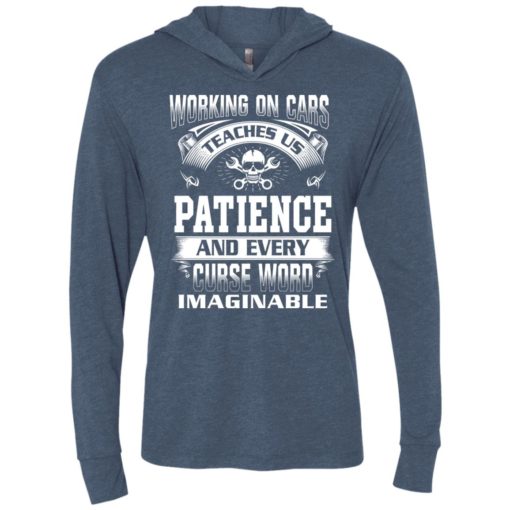Funny mechanic shirts – working on cars teaches us patience unisex hoodie