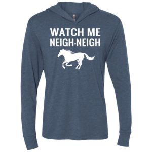 Watch me neigh-neigh unisex hoodie